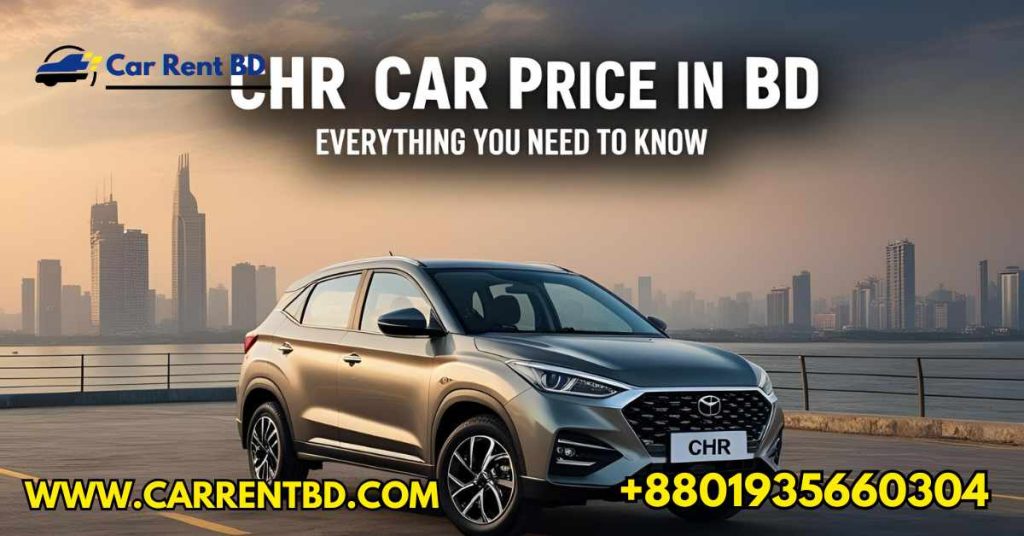 CHR Car Price in BD Everything You Need to Know