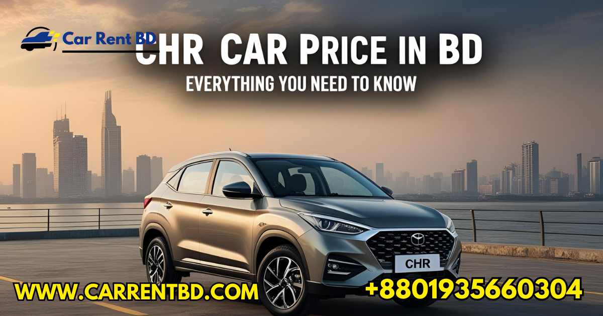 CHR Car Price in BD Everything You Need to Know