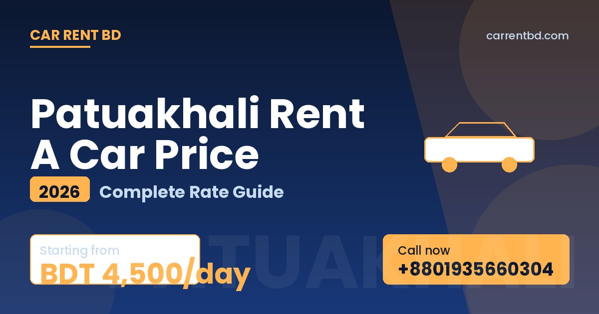 Patuakhali Rent A Car Price list — Car Rent BD fleet including sedan, microbus, and SUV ready for Kuakata Sea Beach, Rakhine Palli tours