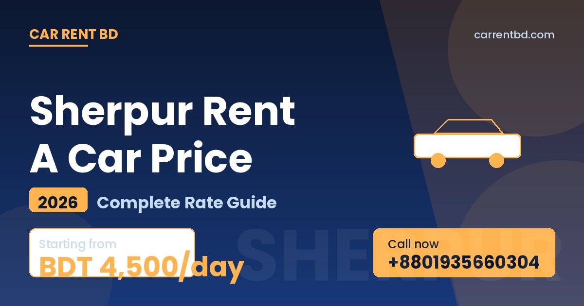 Sherpur Rent A Car Price list — Car Rent BD fleet including sedan, microbus, and SUV ready for Gazni Avogadro, Rajar Pahar tours
